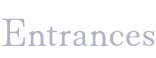 Entrances